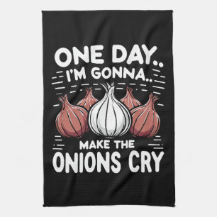 One Day, I'm Gonna Make the Onions Cry! Tea Towel