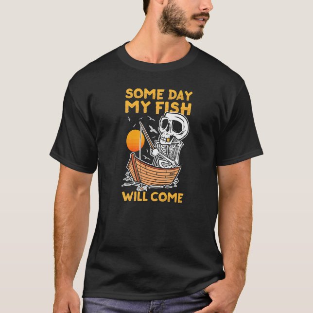 One Day My Fish Will Come Bite Fisherman Fisher Fi T-Shirt (Front)