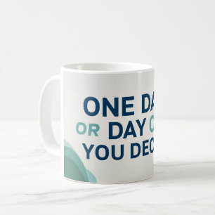 One Day Or Day One. You Decide 2 Coffee Mug