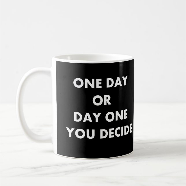 One day or day one you decide coffee mug (Left)