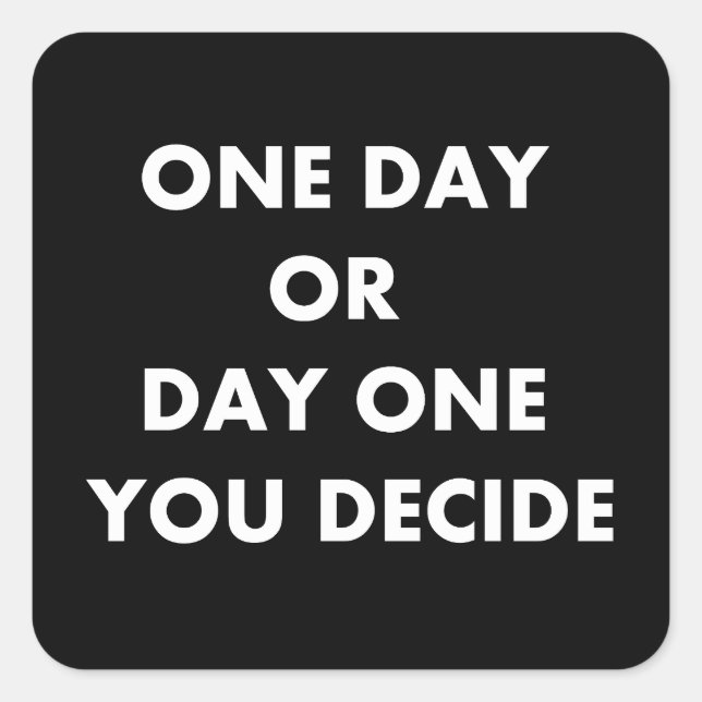 One day or day one you decide square sticker (Front)