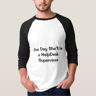 One Day She''ll be a HelpDesk Supervisor T-Shirt