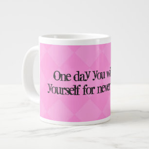 One day U will thank yourself for never giving up. Large Coffee Mug
