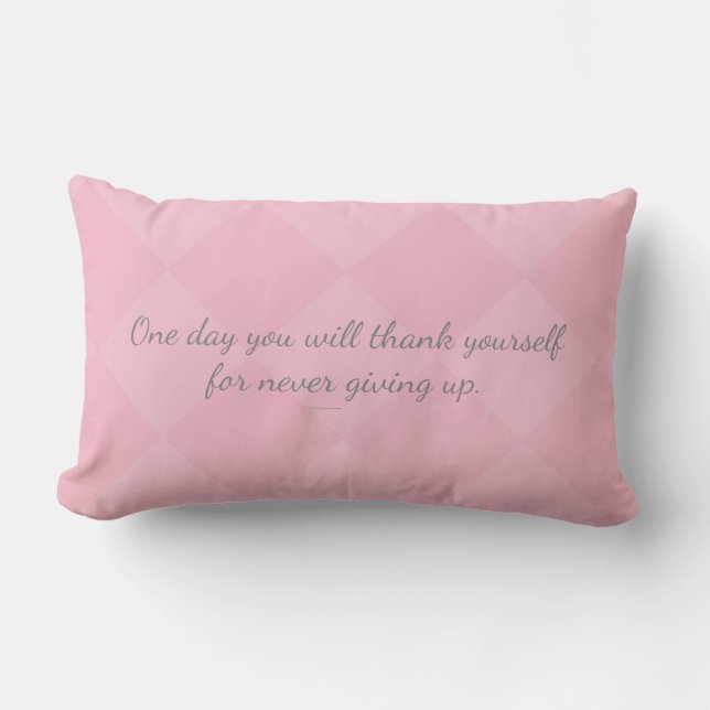 One day U will thank yourself for never giving up. Lumbar Cushion (Front)