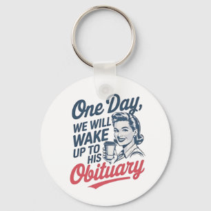 One Day We Will Wake up to His Obituary Key Ring