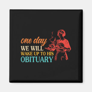 One Day We Will Wake Up To His Obituary Vintage Qu Magnet
