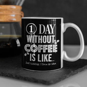 One Day Without Coffee Is Like... Print Coffee Mug