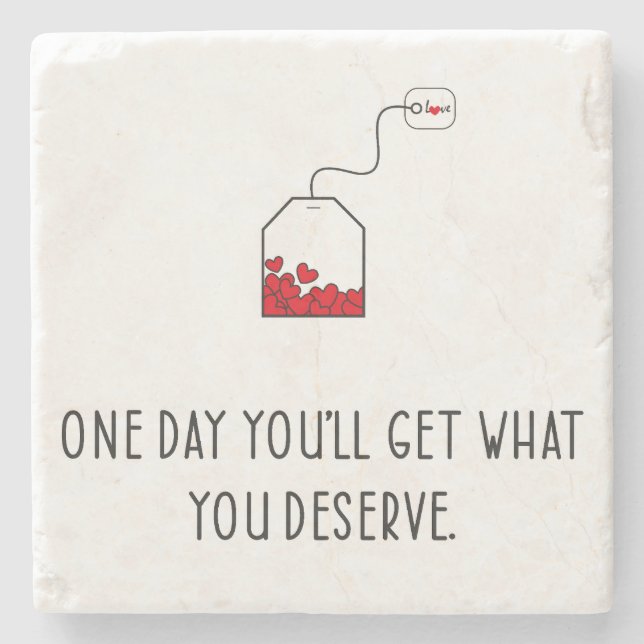 One day you’ll get what you deserve. stone coaster (Front)