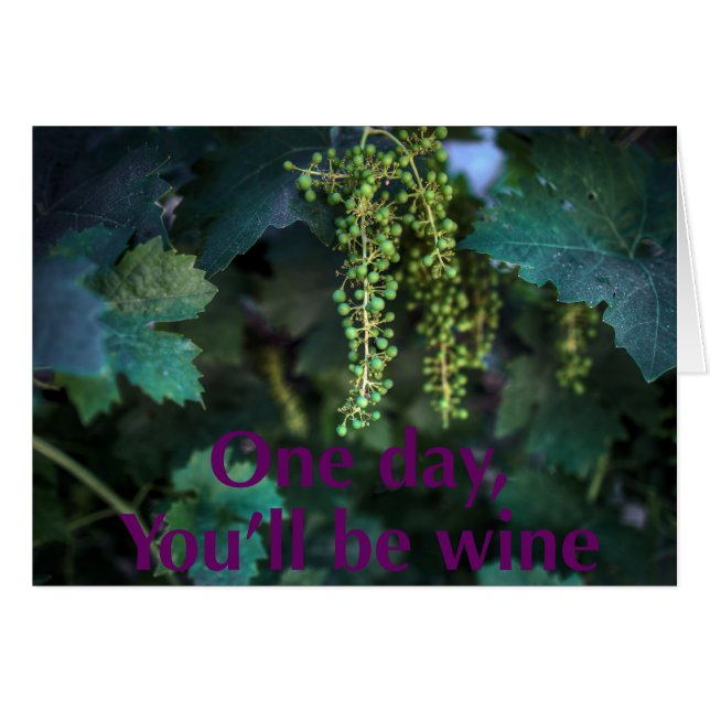 One day you'll be wine. (Front Horizontal)