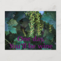 One day you'll be wine.