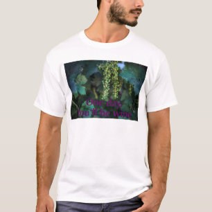 One day you'll be wine. T-Shirt