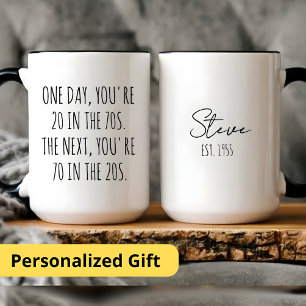 ONE DAY YOU'RE 20 IN THE 70S THE NEXT YOU'RE 70 MUG