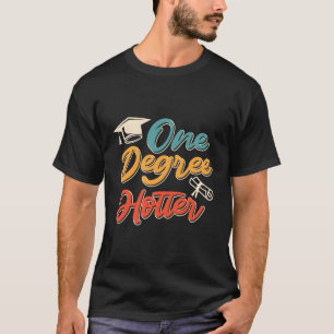 One Degree Hotter Diploma Bachelors Masters Degree T-Shirt