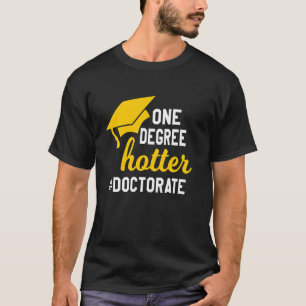 One Degree Hotter Funny College Doctorate Degree G T-Shirt