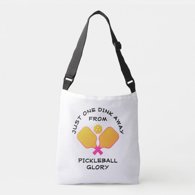 ONE DINK AWAY FROM PICKLEBALL GLORY Pickleballer Crossbody Bag (Front)