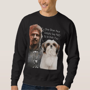One Does Not Simply Say No To A Shih Tzu  Availabl Sweatshirt