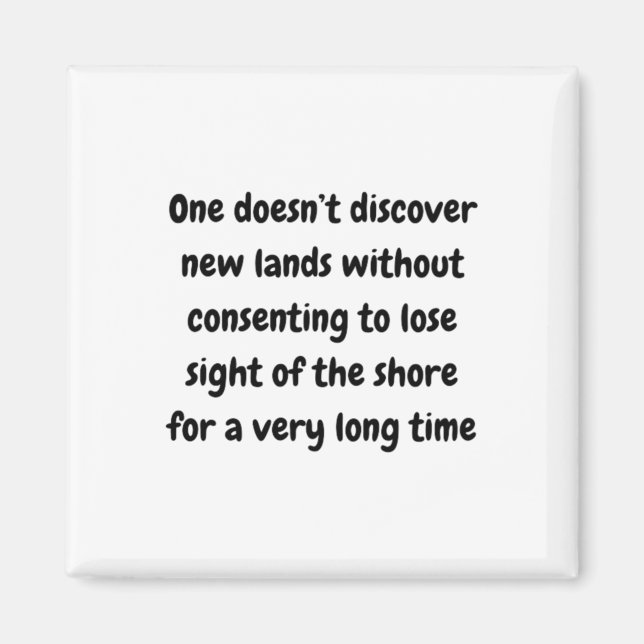 One Doesn’t Discover New Lands Without Consenting  Magnet (Front)
