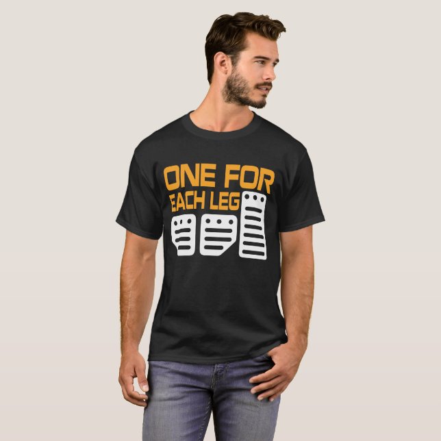 One For Each Leg Three Pedals Manuals T-Shirt (Front Full)