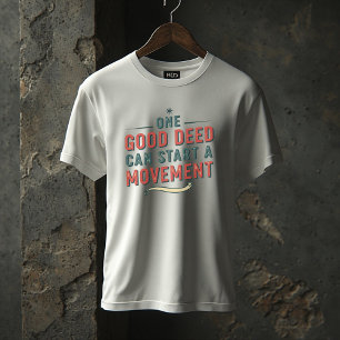 One Good Deed Can Start a Movement – Inspirational T-Shirt