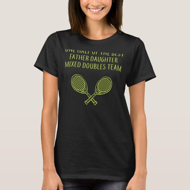 ONE HALF OF THE BEST FATHER DAUGHTER MIXED DOUBLES T-Shirt (Front)