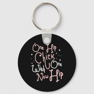 One Hip Chick With One New Hip Hip Replacement Sur Key Ring