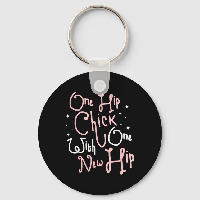 One Hip Chick With One New Hip Hip Replacement Sur Key Ring (Front)