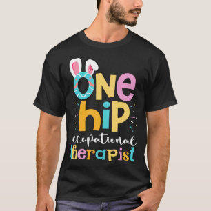 One Hip Occupational Therast Easter Bunny Eggs O T-Shirt