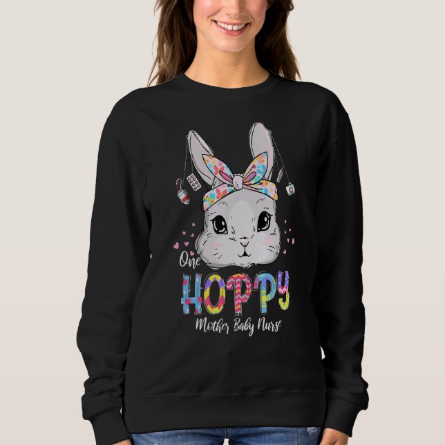 One Hoppy Mother Baby Nurse Bunny Easter Eggs Chri Sweatshirt (Front)