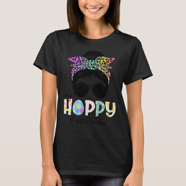 One Hoppy Politics Teacher Messy Bun Teacher Easte T-Shirt (Front)