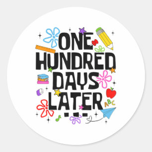 One Hundred Days Later 100th Day Of School Teacher Classic Round Sticker