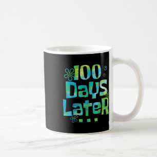One Hundred Days Later 100th Day Of School Teacher Coffee Mug