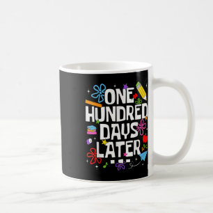 One Hundred Days Later 100th Day Of School Teacher Coffee Mug