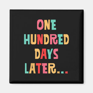One Hundred Days Later 100th Day Of School Teacher Magnet