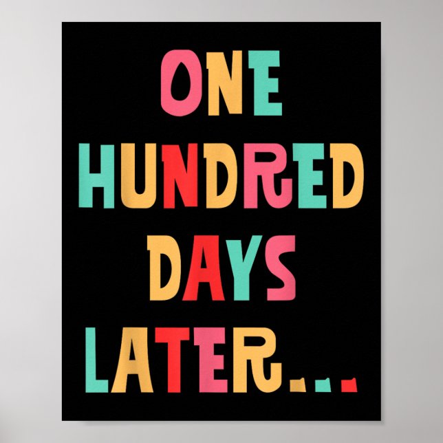 One Hundred Days Later 100th Day Of School Teacher Poster (Front)