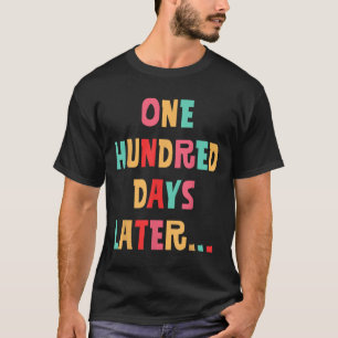 One Hundred Days Later 100th Day Of School Teacher T-Shirt