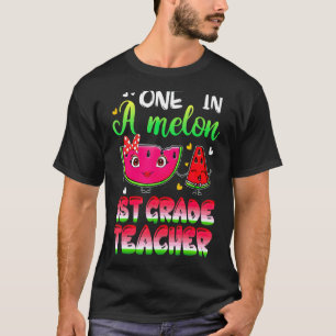 One In A Melon 1st Grade Teacher Summer Teacher St T-Shirt