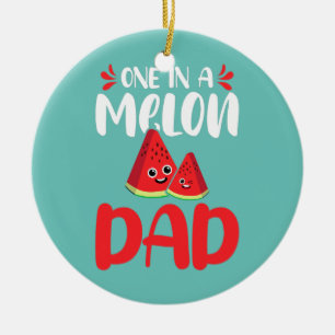 One In A Melon Dad Watermelon Funny Family Ceramic Ornament