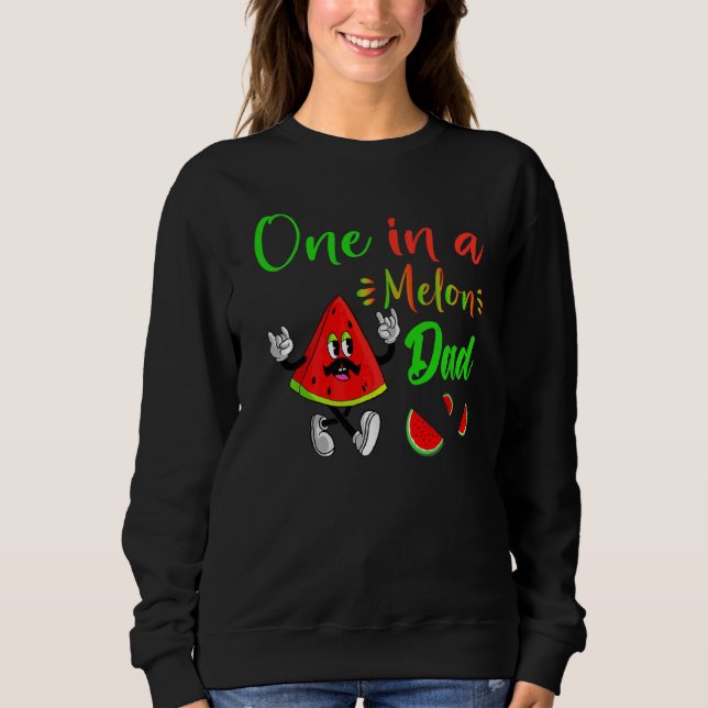 One In A Melon Daddy Dada Watermelon Fruit Cool Fa Sweatshirt (Front)