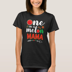 One In A Melon Mama Watermelon Summer Sunshine Mo T-Shirt