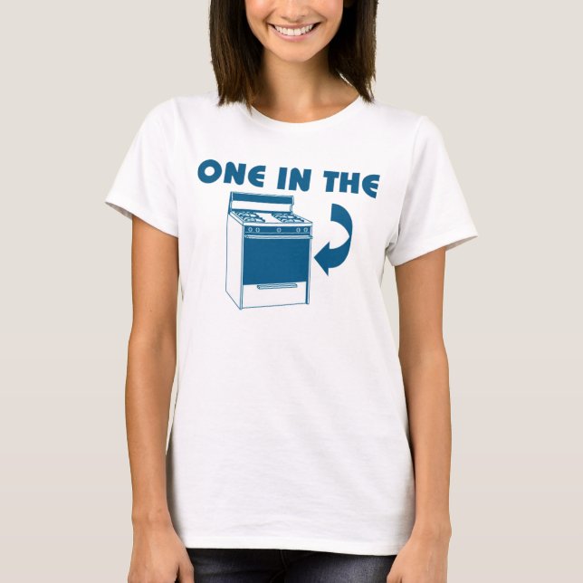 One In the Oven T-shirt (Front)