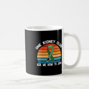 One Kidney Club Ask Me How To Join Organ Donor Mem Coffee Mug