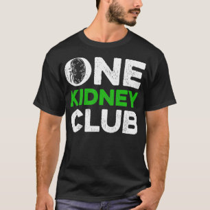 One Kidney Club Quote for an Organ Donor  T-Shirt