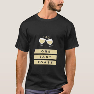 One Last Toast T-Shirt