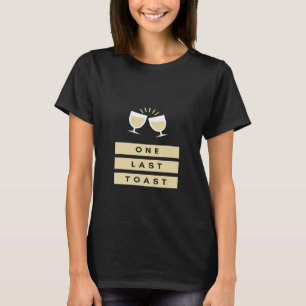 One Last Toast T-Shirt