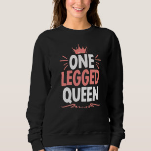 One Legged Queen Amputated Amputee Disability Surg Sweatshirt