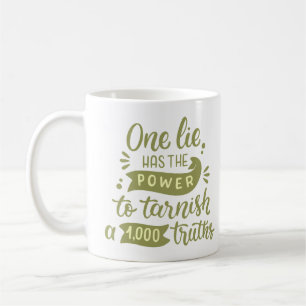 one lie has the power to tarnish a 1,000 truths coffee mug