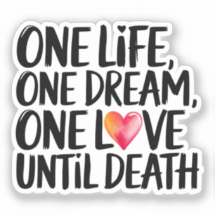 One life, One Dream, One Love