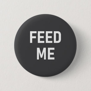 One-liners, Sayings Designs, Gag - Feed Me, Funny, 6 Cm Round Badge