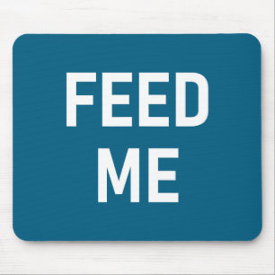 One-liners, Sayings Designs, Gag - Feed Me, Funny, Mouse Pad