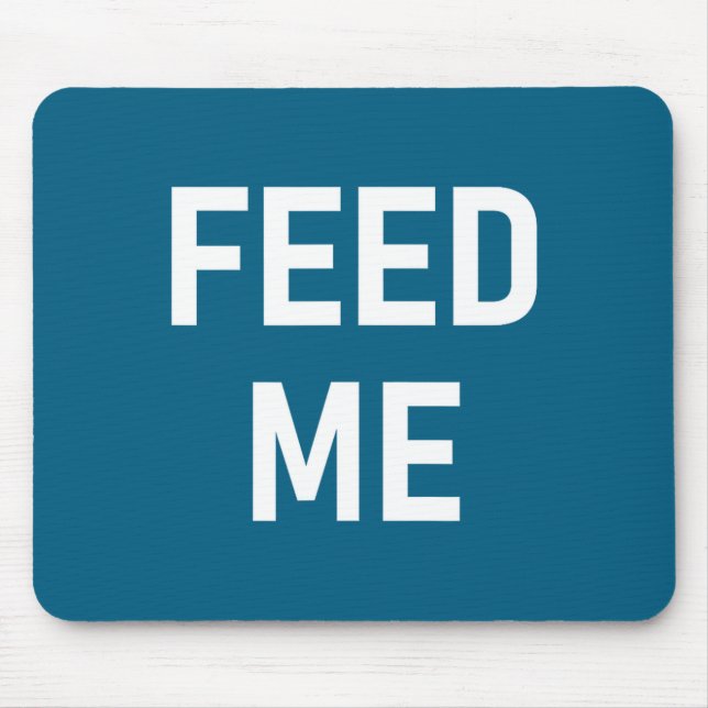 One-liners, Sayings Designs, Gag - Feed Me, Funny, Mouse Pad (Front)